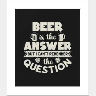 Beer is the answer Posters and Art